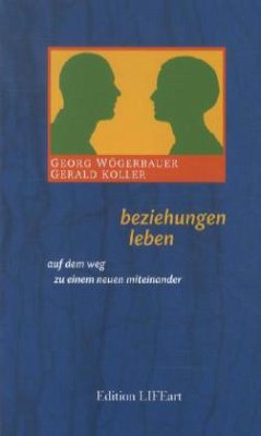 beziehungen leben - Wögerbauer, Georg;Koller, Gerald