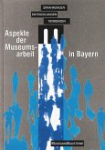 Aspekte der Museumsarbeit in Bayern