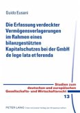 Die Erfassung verdeckter Vermögensverlagerungen im Rahmen eines bilanzgestützten Kapitalschutzes bei der GmbH de lege la Die Erfassung verdeckter Vermögensverlagerungen im Rahmen eines bilanzgestützten Kapitalschutzes bei der GmbH de lege la