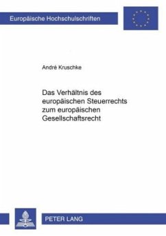 Das Verhältnis des europäischen Steuerrechts zum europäischen Gesellschaftsrecht - Kruschke, André