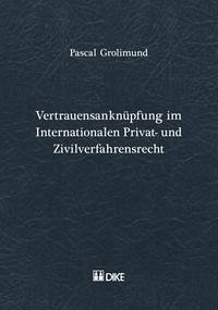 Vertrauensanknüpfung im Internationalen Privat- und Zivilverfahresrecht