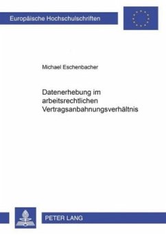 Datenerhebung im arbeitsrechtlichen Vertragsanbahnungsverhältnis - Eschenbacher, Michael