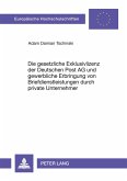 Die gesetzliche Exklusivlizenz der Deutschen Post AG und gewerbliche Erbringung von Briefdienstleistungen durch private Unternehmer Die gesetzliche Exklusivlizenz der Deutschen Post AG und gewerbliche Erbringung von Briefdienstleistungen durch private Unternehmer