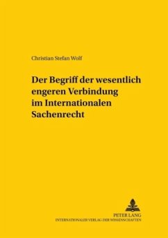 Der Begriff der wesentlich engeren Verbindung im Internationalen Sachenrecht - Wolf, Christian Stefan