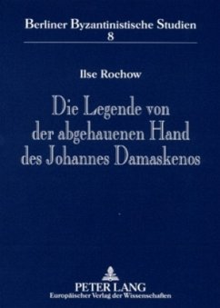 Die Legende von der abgehauenen Hand des Johannes Damaskenos - Berlin-Brandenburgische Akademie der Wissenschaften;Rochow, Ilse