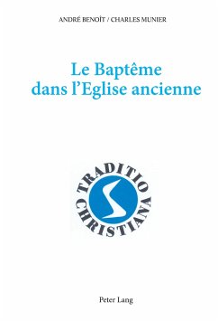 Le baptême dans l'Eglise ancienne - Benoît, André;Munier, Charles