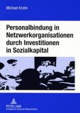 Personalbindung in Netzwerkorganisationen durch Investitionen in Sozialkapital