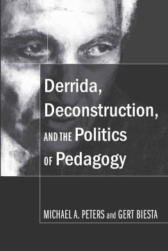 Derrida, Deconstruction, and the Politics of Pedagogy - Peters, Michael A.;Biesta, Gert