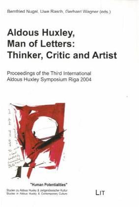 Aldous Huxley, Man of Letters: Thinker, Critic and Artist