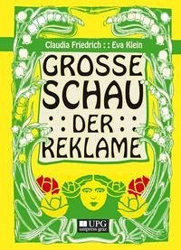 Grosse Schau der Reklame - Friedrich, Claudia; Klein, Eva