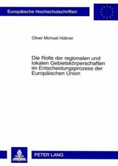 Die Rolle der regionalen und lokalen Gebietskörperschaften im Entscheidungsprozess der Europäischen Union - Hübner, Oliver