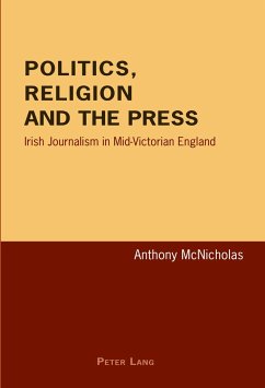 Politics, Religion and the Press - McNicholas, Anthony