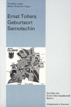 Ernst Tollers Geburtsort Samotschin - Unger, Thorsten / Wojtczak, Maria (Hgg.)