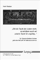 "Gilt die Taufe der Juden nicht, so erklären auch wir unsere Taufe für ungültig..." "Gilt die Taufe der Juden nicht, so erklären auch wir unsere Taufe für ungültig..."
