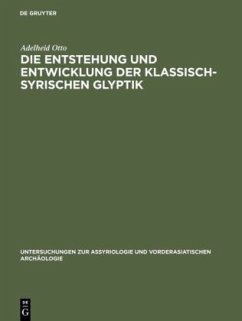 Die Entstehung und Entwicklung der Klassisch-Syrischen Glyptik - Otto, Adelheid