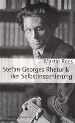 Stefan Georges Rhetorik der Selbstinszenierung - Roos, Martin