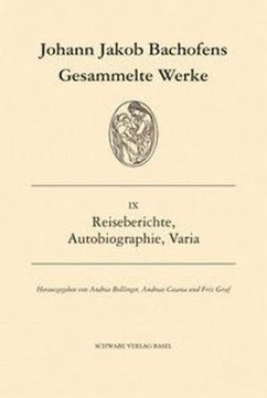 Gesammelte Werke - Reiseberichte, Autobiographie, Varia - Bachofen, Johann J.