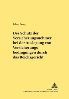 Der Schutz der Versicherungsnehmer bei der Auslegung von Versicherungsbedingungen durch das Reichsgericht - Prang, Tobias