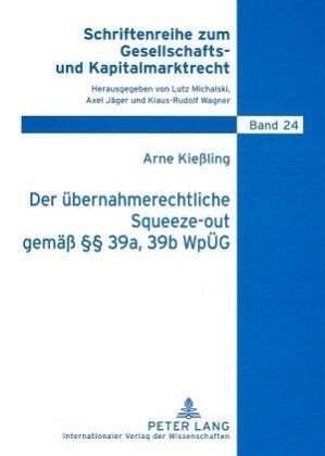 Der übernahmerechtliche Squeeze-out gemäß 39a, 39b WpÜG Der übernahmerechtliche Squeeze-out gemäß 39a, 39b WpÜG