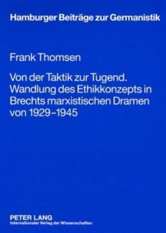 Von der Taktik zur Tugend. Wandlung des Ethikkonzepts in Brechts marxistischen Dramen von 1929-1945 - Thomsen, Frank