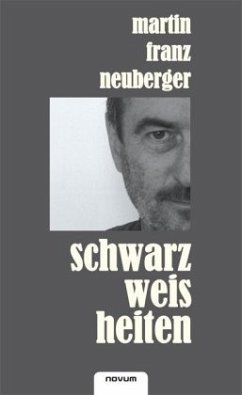 Schwarzweisheiten - Neuberger, Martin Franz