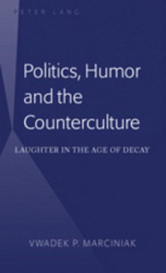 Politics, Humor and the Counterculture - Marciniak, Vwadek P.