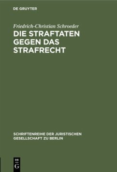 Die Straftaten gegen das Strafrecht - Schroeder, Friedrich-Christian