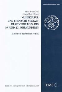 Musikkultur und ethnische Vielfalt im Südosteuropa des 19. und 20. Jahrhunderts - Koch, Klaus-Peter / Metz, Franz (Hrsg.).