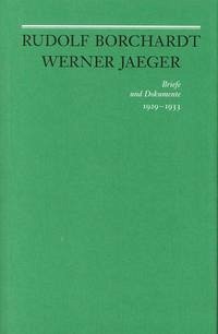 Rudolf Borchardt - Werner Jaeger. Briefe und Dokumente - Borchardt, Rudolf; Jaeger, Werner
