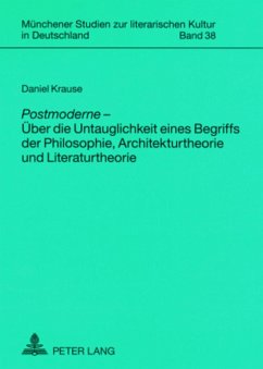 «Postmoderne» ¿ Über die Untauglichkeit eines Begriffs der Philosophie, Architekturtheorie und Literaturtheorie - Krause, Daniel