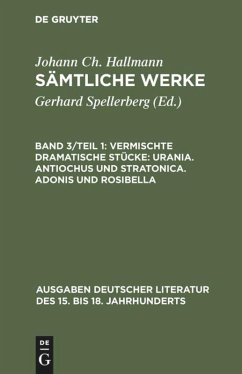 Vermischte dramatische Stücke: Urania. Antiochus und Stratonica. Adonis und Rosibella - Hallmann, Johann Christian