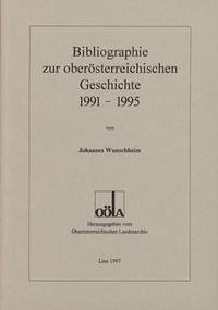 Ergänzungsbände zu den Mitteilungen des Oberösterreichischen Landesarchivs / Bibliographie zur Geschichte Oberösterreichs 1991-1995 - Wunschheim, Johannes