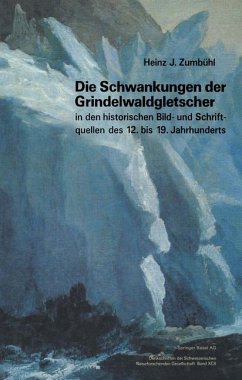 Cover Die Schwankungen der Grindelwaldgletscher in den historischen Bild- und Schriftquellen des 12. bis 19. Jahrhunderts. Ein Beitrag zur Gletschergeschichte und Erforschung des Alpenraumes.