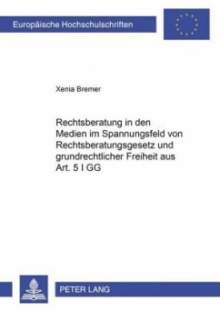 Rechtsberatung in den Medien im Spannungsfeld von Rechtsberatungsgesetz und grundrechtlicher Freiheit aus Art. 5 I GG - Bremer, Xenia