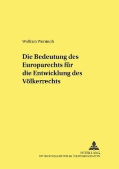 Die Bedeutung des Europarechts für die Entwicklung des Völkerrechts - Wormuth, Wolfram