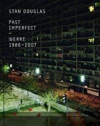 Stan Douglas. Past Imperfect. Werke 1986-2007 - Dressler, Iris; Christ, Hans D