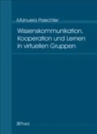 Wissenskommunikation, Kooperation und Lernen in virtuellen Gruppen - Paechter, Manuela