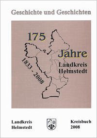 Kreisbuch Landkreis Helmstedt. Geschichte und Geschichten - Kreisbuch Landkreis Helmstedt. Geschichte und Geschichten - 2008, 15. Jahrgang
