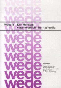 Der Mensch: verantwortlich - frei - schuldig. Schülerheft / Wege - für den katholischen Religionsunterricht Bd.3 - Rieder, Albrecht;Gorbauch, Horst;Grünbeck, Elisabeth