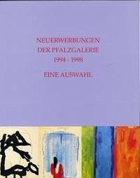 Neuerwerbungen der Pfalzgalerie 1994-1998 - Buhlmann, Britta E.