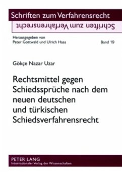 Rechtsmittel gegen Schiedssprüche nach dem neuen deutschen und türkischen Schiedsverfahrensrecht - Uzar, Gökce Nazar