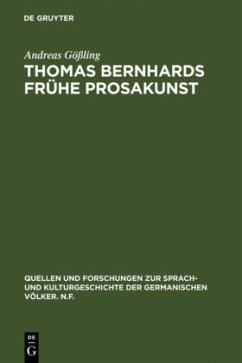 Thomas Bernhards frühe Prosakunst - Gößling, Andreas