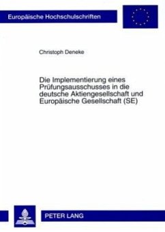 Die Implementierung eines Prüfungsausschusses in die deutsche Aktiengesellschaft und Europäische Gesellschaft (SE) - Deneke, Christoph