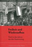 Freiheit und Wiederaufbau. Tirol in den Jahren um den Staatsvertrag