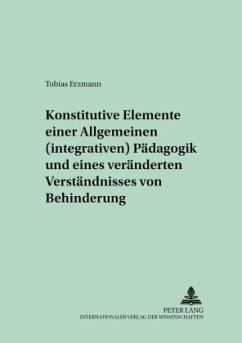 Konstitutive Elemente einer Allgemeinen (integrativen) Pädagogik und eines veränderten Verständnisses von Behinderung - Erzmann, Tobias