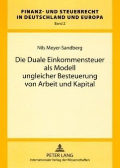 Die Duale Einkommensteuer als Modell ungleicher Besteuerung von Arbeit und Kapital - Meyer-Sandberg, Nils