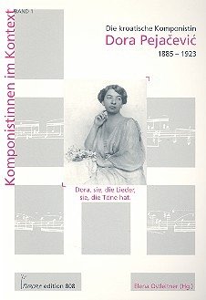 Dora, sie, die Lieder, sie, die Töne hat Die kroatische Komponistin Dora Pejacevic (1885-1923)