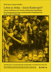 Leben in Afrika - (k)ein Kinderspiel? Lebensverhältnisse und Visionen afrikanischer Jugendlicher - Schmidt-Wulffen, Wulf D
