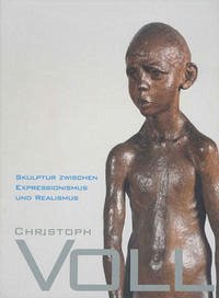 Christoph Voll. Skulptur zwischen Expressionismus und Realismus. Katalog zur gleichnamigen Ausstellung im Gerhard-Marcks-Haus, Bremen, vom 26. August bis zum 11. November 2007 - Hartog, Arie; Schubert, Dietrich