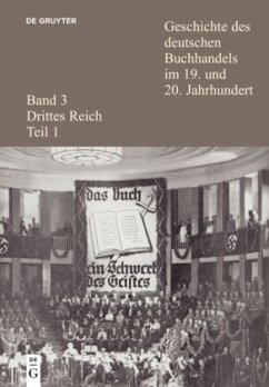 Geschichte des deutschen Buchhandels im 19. und 20. Jahrhundert. Band 3: Drittes Reich. Teil 1 / Geschichte des deutschen Buchhandels im 19. und 20. Jahrhundert. Drittes Reich Band 3. Teil 1